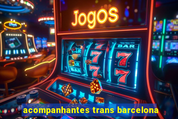 acompanhantes trans barcelona